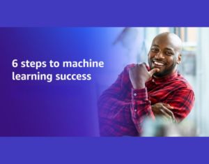 6 steps to machine learning success