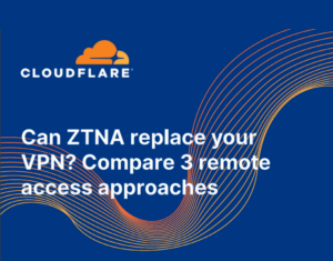 Can ZTNA replace your VPN