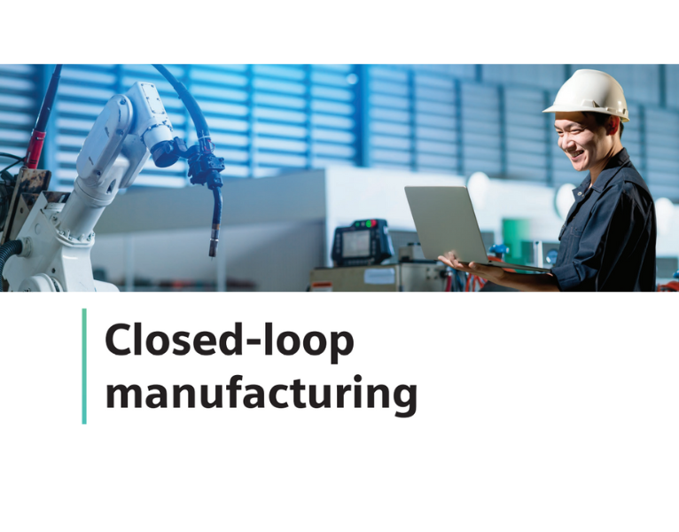 Closed-loop manufacturing brings the virtual and physical realms together