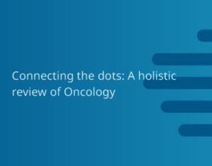 Connecting the dots A holistic review of Oncology