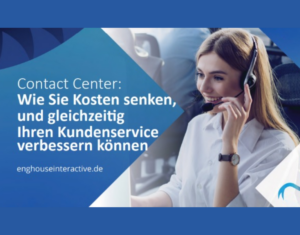 Contact Center Wie Sie Kosten senken, und gleichzeitig Ihren Kundenservice verbessern können