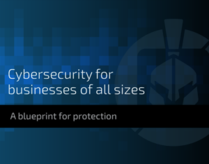 Cybersecurity for businesses of all sizes A blueprint for protection