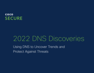 DNS Discoveries Using DNS to Uncover Trends and Protect Against Threats