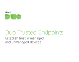 Duo Trusted Endpoints Establish trust in managed and unmanaged devices