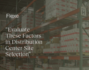 Evaluate These Factors in Distribution Center Site Selection