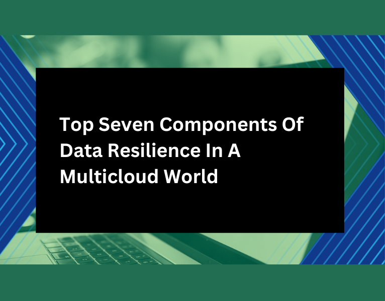 Forrester Research Top 7 Components of Data Resilience in a Multicloud World