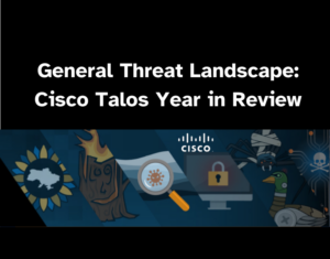 General-Threat-Landscape-Cisco-Talos-Year-in-Review