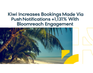 Kiwi Increases Bookings Made Via Push Notifications +1,131% With Bloomreach Engagement