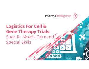 Logistics for Cell & Gene Therapy Trials Specific Needs Demand Special Skills