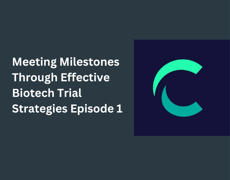 Meeting Milestones Through Effective Biotech Trial Strategies Episode 1