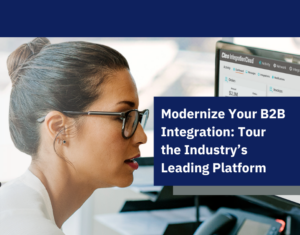 Modernize Your B2B Integration Tour the Industry’s Leading Platform