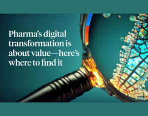 Pharma’s digital transformation is about value—here’s where to find it