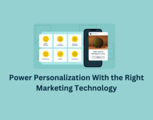 Power Personalization With the Right Marketing Technology