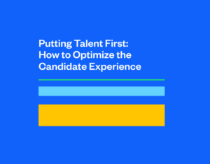 Putting Talent First How to Optimize the Candidate Experience