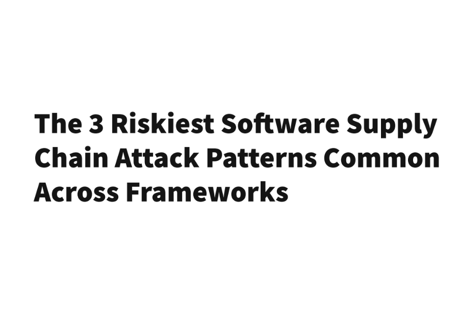 RiskiestSoftwareSupplyChainAttackPatterns