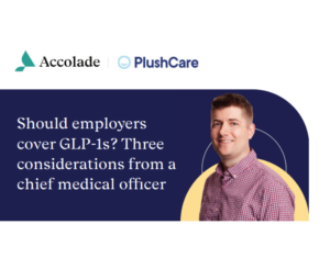 Should employers cover GLP-1s Three considerations from a chief medical officer