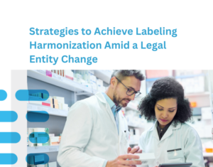 Strategies to Achieve Labeling Harmonization Amid a Legal Entity Change