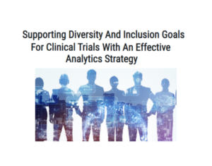 Supporting Diversity and Inclusion Goals for Clinical Trials with an Effective Analytics Strategy