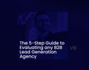 The 5-Step Guide to Evaluating any B2B Lead Generation Agency