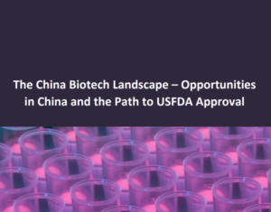 The China Biotech Landscape – Opportunities in China and the Path to USFDA Approval