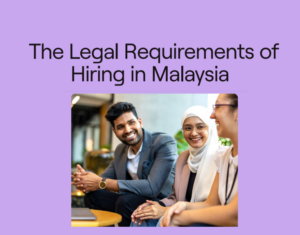 The Legal Requirements of Hiring in Malaysia