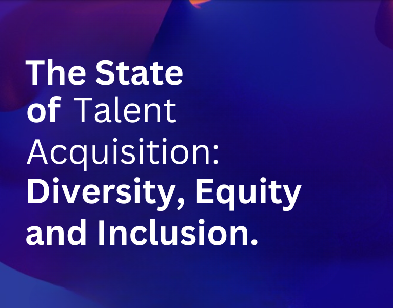 The State of Talent Acquisition Diversity, Equity and Inclusion