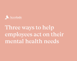 Three Ways to Help Employees Act on their Mental Health Needs