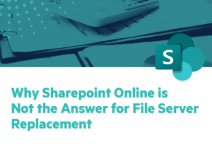 Why Sharepoint Online is Not the Answer for File Server Replacement