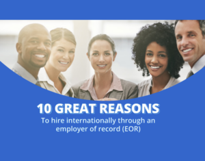 10 GREAT REASONS To hire internationally through an employer of record (EOR)