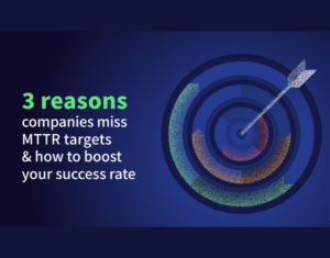 3 Reasons Companies Miss MTTR Targets & How to Boost Your Success Rate