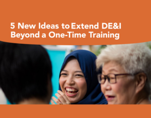 5 New Ideas to Extend DE&I Beyond a One-Time Training