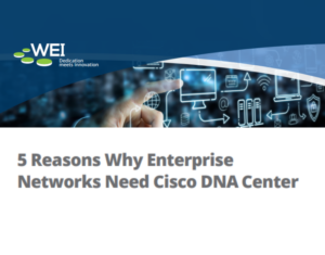 5 Reasons Why Enterprise Networks Need Cisco DNA Center