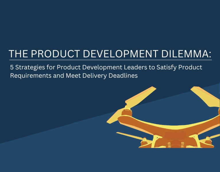 5 Strategies for Product Development Leaders to Satisfy Product Requirements and Meet Delivery Deadlines