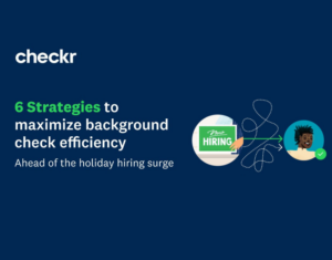 6 Strategies to Maximize Background Check Efficiency Ahead of the Holiday Hiring Surge