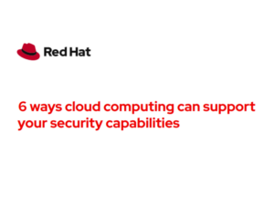 6 ways cloud computing can support your security capabilities