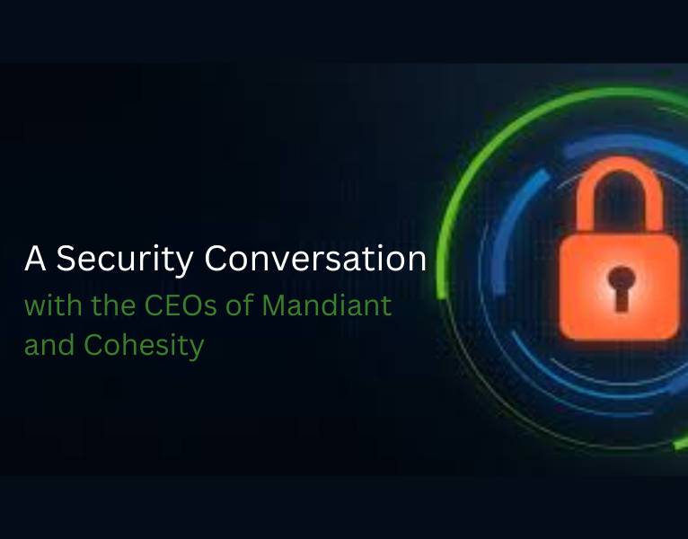 A Security Conversation with the CEOs of Mandiant and Cohesity