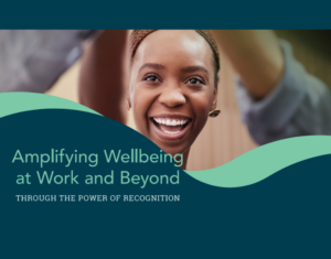 Amplifying Wellbeing at Work and Beyond Through the Power of Recognition