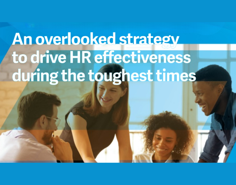 An Overlooked Strategy to Drive HR Effectiveness During the Toughest Times