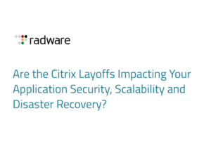 Are the Citrix Layoffs Impacting Your Application Security, Scalability and Disaster Recovery