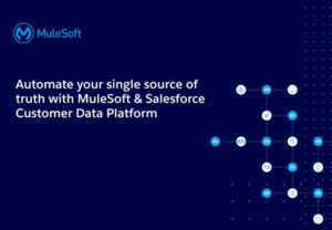 Automate Your Single Source of Truth with MuleSoft & Salesforce Customer Data Platform (CDP)