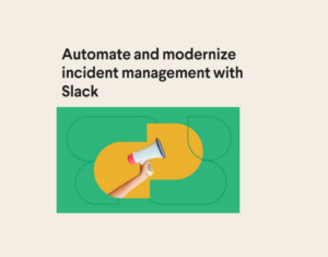 Automate and modernize incident management with Slack