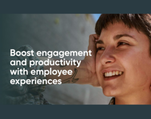 Boost engagement and productivity with employee experiences