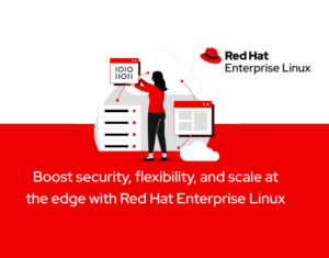 Boost security, flexibility, and scale at the edge with Red Hat Enterprise Linux