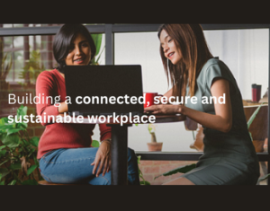 Building a connected, secure and sustainable workplace