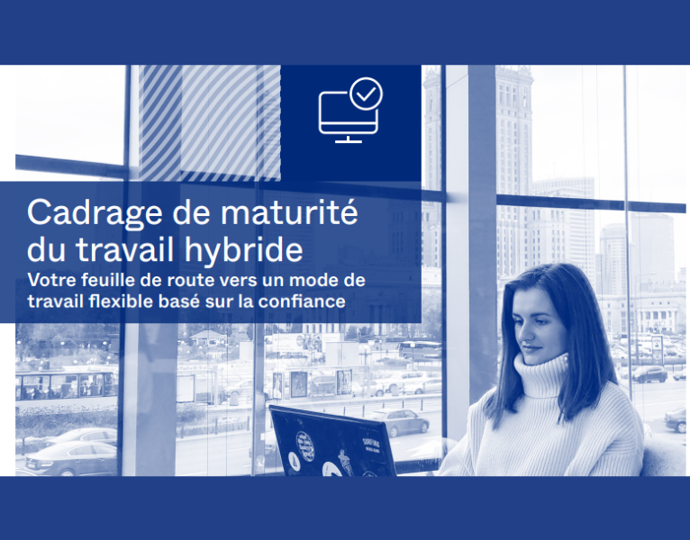 Cadrage de maturité du travail hybride - Votre feuille de route vers un mode de travail flexible basé sur la confiance