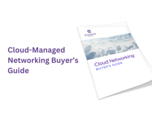 Cloud-Managed Networking Buyer’s Guide