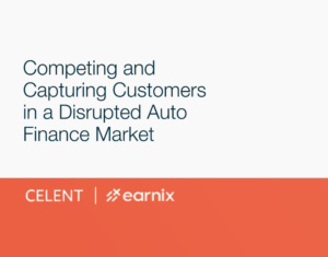 Competing and Capturing Customers in a Disrupted Auto Finance Market An independent Analyst Report by Celent commissioned by Earnix