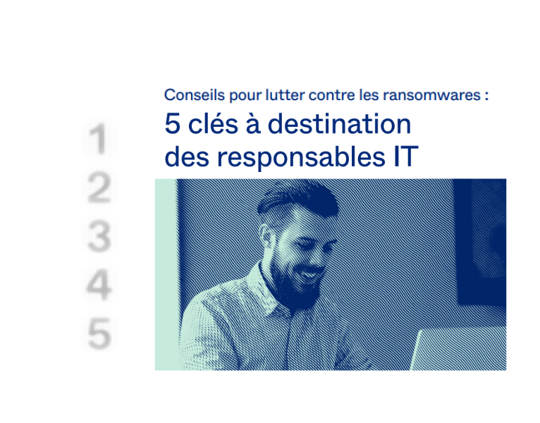 Conseils pour lutter contre les ransomwares 5 clés à destination des responsables IT