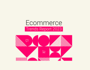 Ecommerce Trends Report 2023