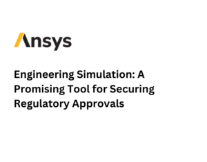 Engineering Simulation A Promising Tool for Securing Regulatory Approvals